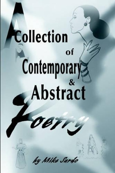 A Collection of Contemporary and Abstract Poetry by Michael a J Sardo 9780595155057