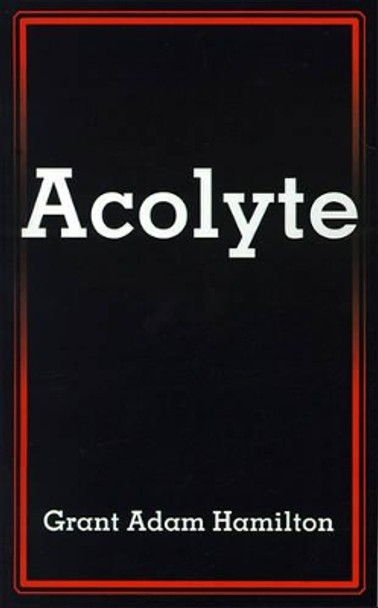 Acolyte by Grant Adam Hamilton 9780595172504