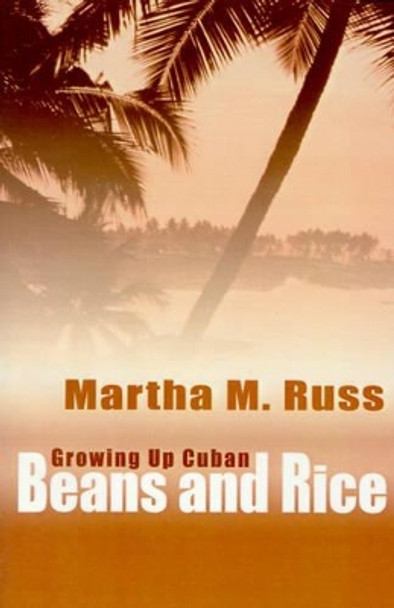 Beans and Rice: Growning Up Cuban by Martha M Russ 9780595178100