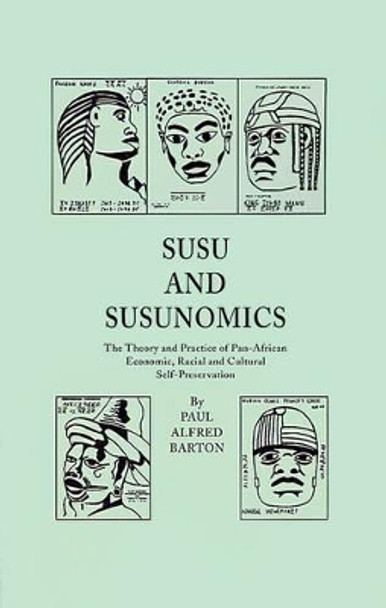 Susu & Susunomics: The Theory and Practice of Pan-African Economic, Racial and Cultural Self-Preservation by Paul Alfred Barton 9780595182466