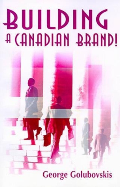 Building a Canadian Brand! by George Golubovskis 9780595182817