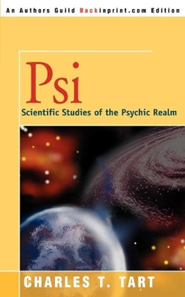 Psi: Scientific Studies of the Psychic Realm by Charles T Tart 9780595196630