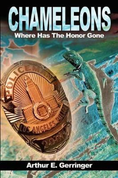 Chameleons: Where Has the Honor Gone by Arthur E Gerringer 9780595201464