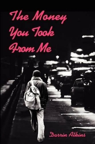 The Money You Took From Me by Darrin Atkins 9780595214228