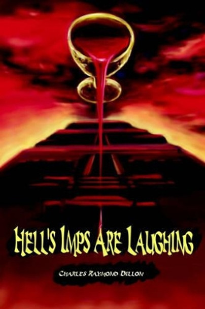 Hell's Imps Are Laughing by Charles Raymond Dillon 9780595217632
