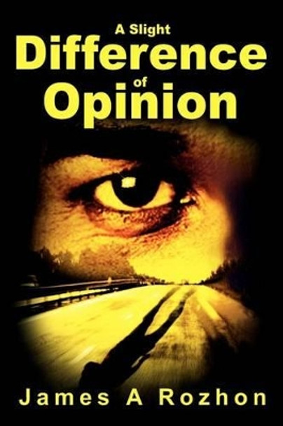 A Slight Difference of Opinion by James Rozhon 9780595233007