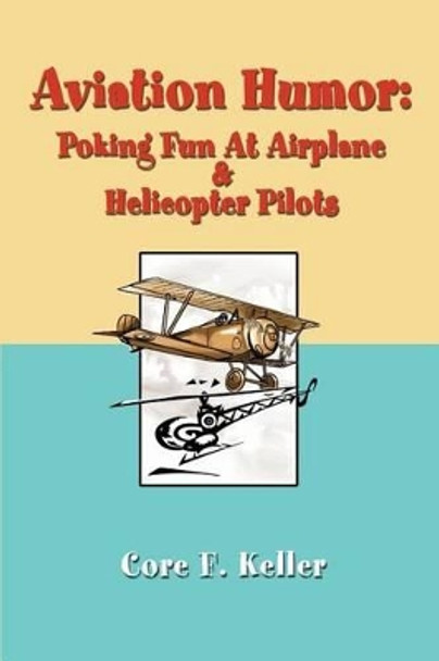 Aviation Humor: Poking Fun At Airplane by Core F Keller 9780595256310