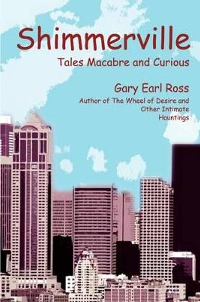 Shimmerville: Tales Macabre and Curious by Gary Earl Ross 9780595259625