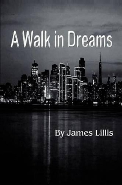 A Walk in Dreams by James Lillis 9780595263189