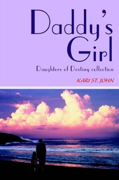 Daddy's Girl: Daughters of Destiny collection by Kari St John 9780595267477