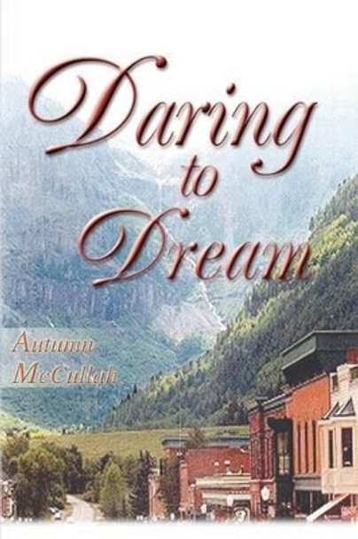 Daring To Dream by Autumn McCullah 9780595271894
