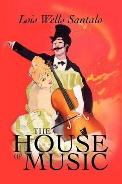 The House of Music by Lois Wells Santalo 9780595276844