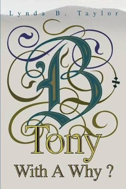 Tony With A Why? by Lynda B Taylor 9780595281022