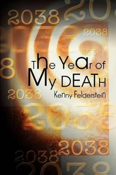 The Year of My Death by Kenny Felderstein 9780595289189