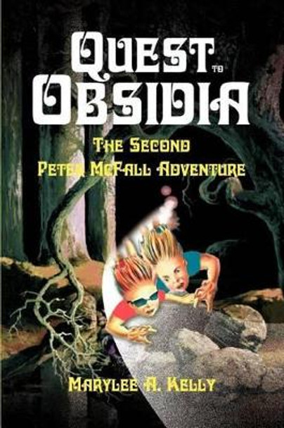 Quest to Obsidia: The Second Peter McFall Adventure by Marylee A Kelly 9780595294022