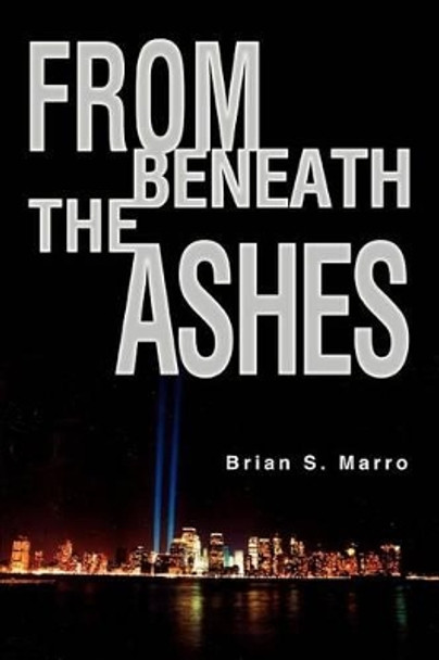 From Beneath The Ashes by Brian S Marro 9780595305278