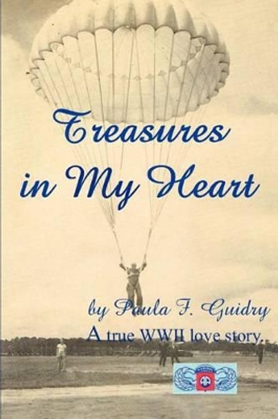 Treasures In My Heart: A true WWII love story by Paula F Guidry 9780595308187