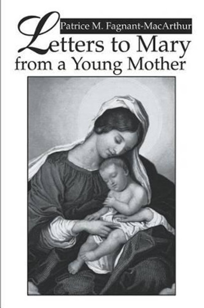 Letters to Mary from a Young Mother by Patrice M Fagnant-MacArthur 9780595312245