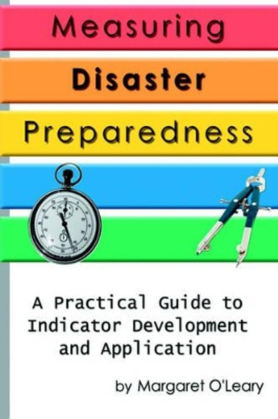 Measuring Disaster Preparedness: A Practical Guide to Indicator Development and Application by Margaret R O'Leary 9780595317080