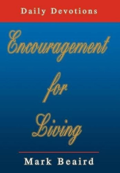 Encouragement for Living: Daily Devotions by Mark Beaird 9780595747672