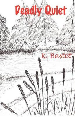 Deadly Quiet by K Bastet 9780615704494