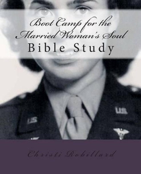 Boot Camp for the Married Woman's Soul: Bible study lessons for married women by Christi Robillard 9780615710785