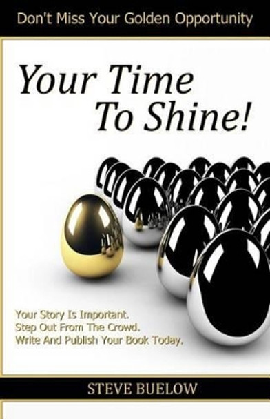 Your Time To Shine! by Steve Buelow 9780615719276