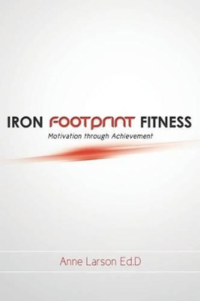 Iron Footprint Fitness by Anne Larson Ed D 9780615720449