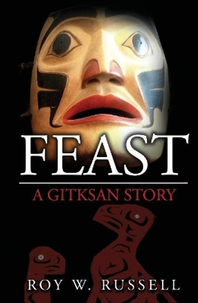 Feast: A Gitksan Story by Roy W Russell 9780692533901