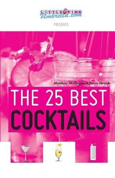 The 25 Best Cocktails by Jason Streich 9780615738116