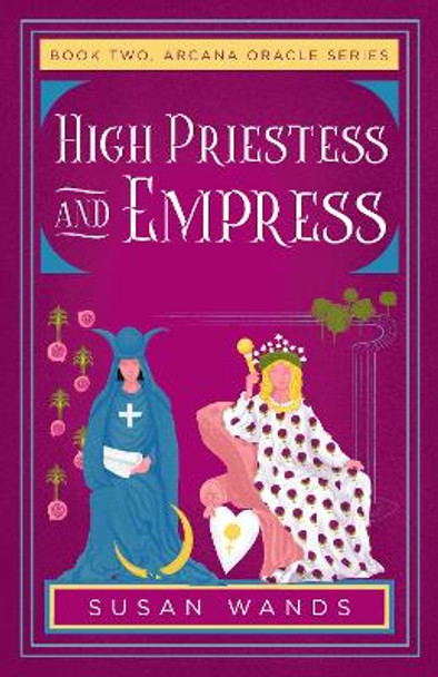 High Priestess and Empress: Book Two, Arcana Oracle Series by Susan Wands 9781684632343