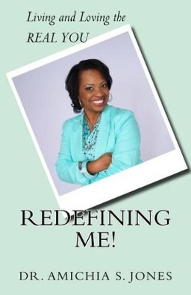 Redefining Me!: Living & Loving the REAL YOU by Amichia Jones 9780692552919