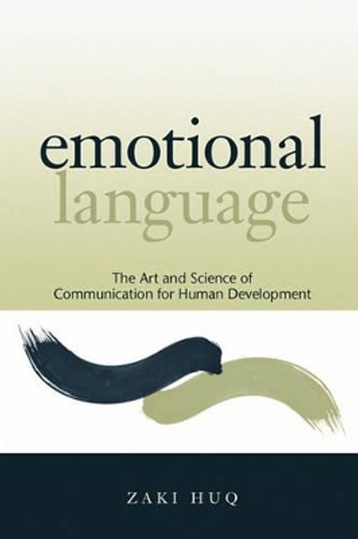 Emotional Language: The Art and Science of Communication for Human Development by Zaki Huq 9780615415659