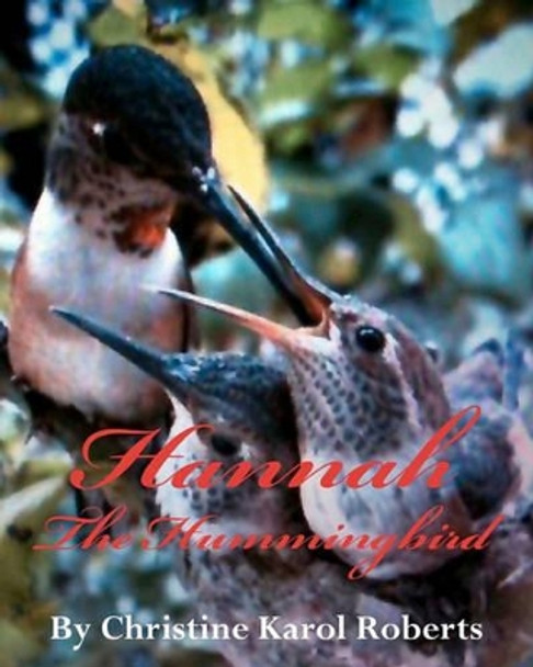 Hannah the Hummingbird by Christine Karol Roberts 9780615456737