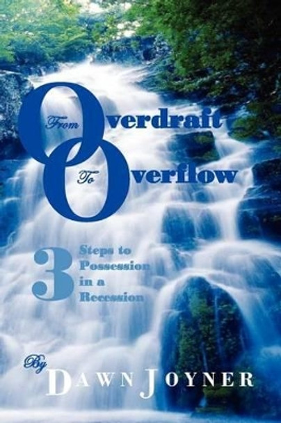 From Overdraft to Overflow: 3 Steps to Possession in a Recession by Dawn Joyner 9780615405551