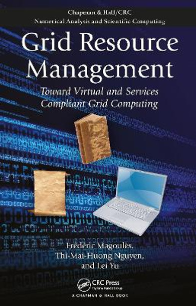 Grid Resource Management: Toward Virtual and Services Compliant Grid Computing by Frederic Magoules