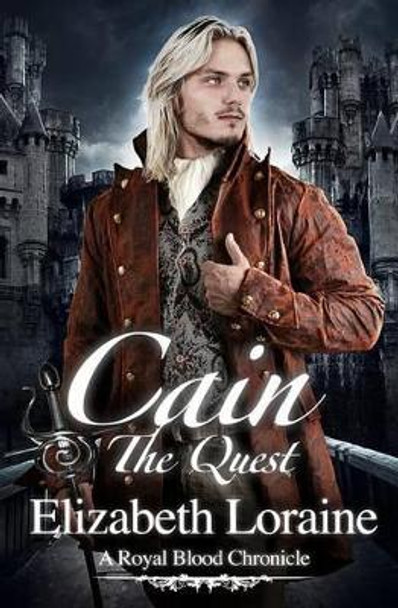 Cain The Quest: A Royal Blood Chronicle by Elizabeth Loraine 9780615430010