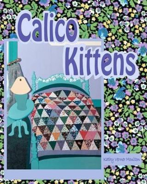 Calico Kittens by Kathy Verner Moulton 9780615459172