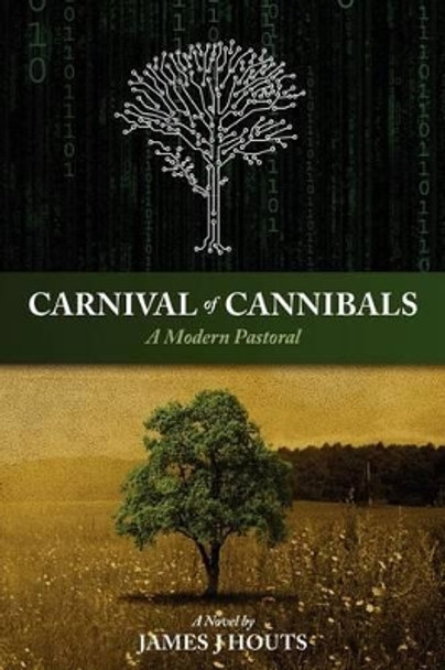 Carnival of Cannibals: A modern pastoral by James J Houts 9780615469379