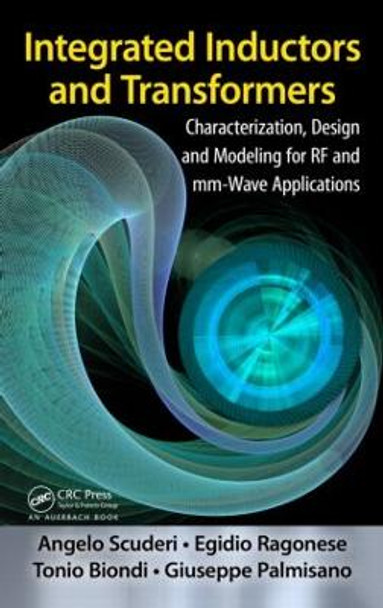 Integrated Inductors and Transformers: Characterization, Design and Modeling for RF and MM-Wave Applications by Egidio Ragonese