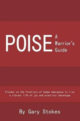 Poise: A Warrior's Guide by Gary Stokes 9780615534732