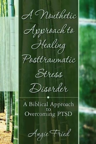 A Nouthetic Approach to Healing Posttraumatic Stress Disorder: A Biblical Approach to Overcoming PTSD by J C Madison 9780615537849