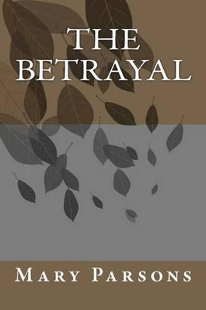 The Betrayal by Mary Elizabeth Parsons 9780615545929