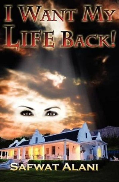 I Want My Life Back by Safwat Alani 9780615546186