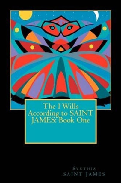 The I Wills According to SAINT JAMES: Book One by Synthia Saint James 9780615584683