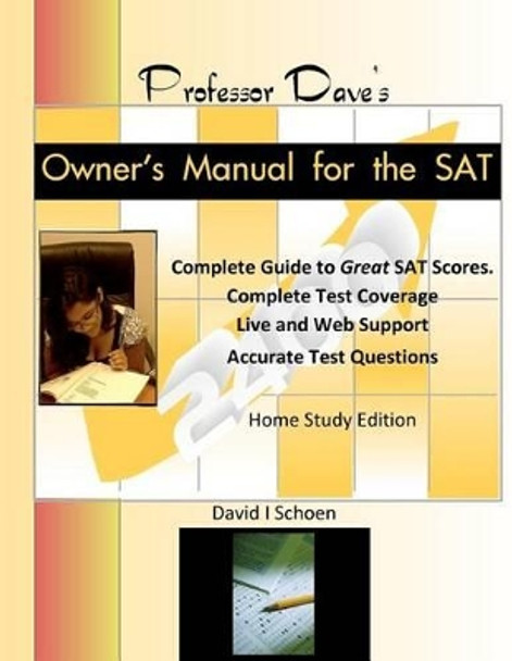Professor Dave's Owner's Manual for the SAT: Expert, Effective, Efficient by David I Schoen 9780615587714