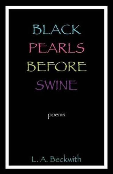 Black Pearls Before Swine by L A Beckwith 9780615613598