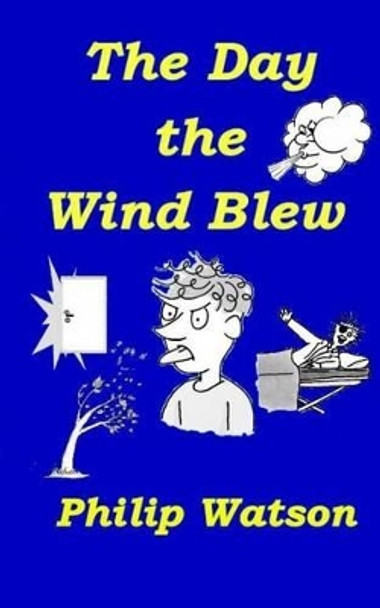 The Day the Wind Blew by Philip Watson 9780992716271