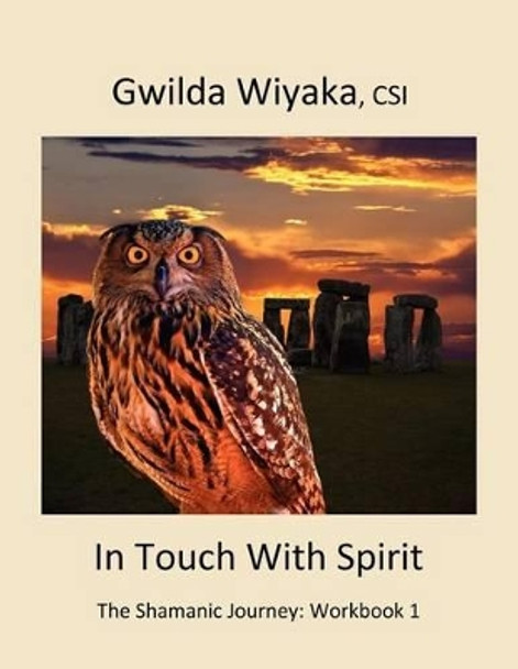 In Touch With Spirit: The Shamanic Journey: Workbook 1 by Laura Curtsinger 9780615626338