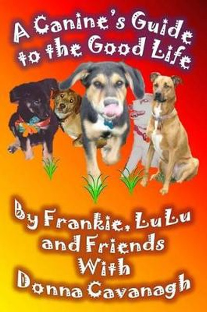 A Canine's Guide to the Good Life by Lulu 9780615792170